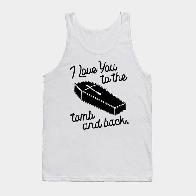 I Love You to the Tomb and Back ))(( Macabre Type of Romance Tank Top by darklordpug